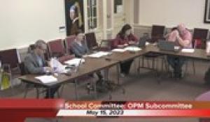 School Committee OPM Subcommitee (5/15/23)